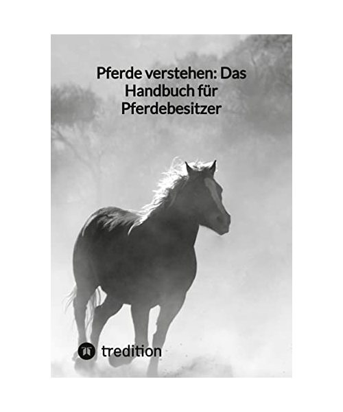 Pferde verstehen: Das Handbuch für Pferdebesitzer