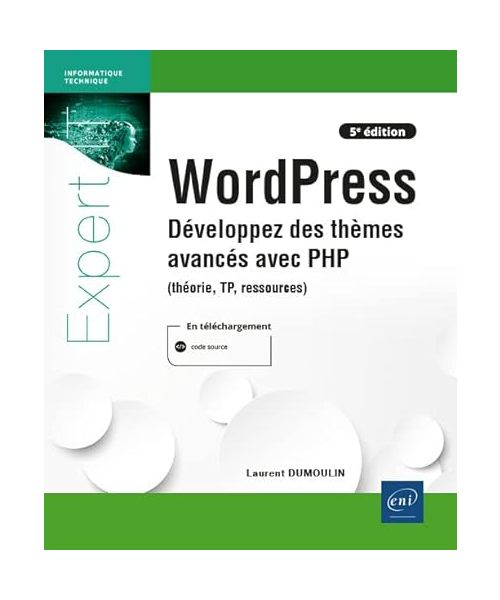 WordPress - Développez des thèmes avancés avec PHP (théorie, TP, ressources) (5e édition): Développez des thèmes avancés avec PHP (théorie, TP, ressources) (5e édition)