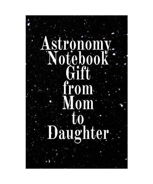 Astronomy Notebook Gift From Mom To Daughter