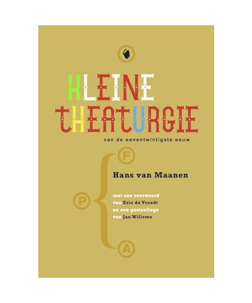 Kleine theaturgie van de eenentwintigste eeuw: oude lessen voor nieuwe theatermakers en andersom