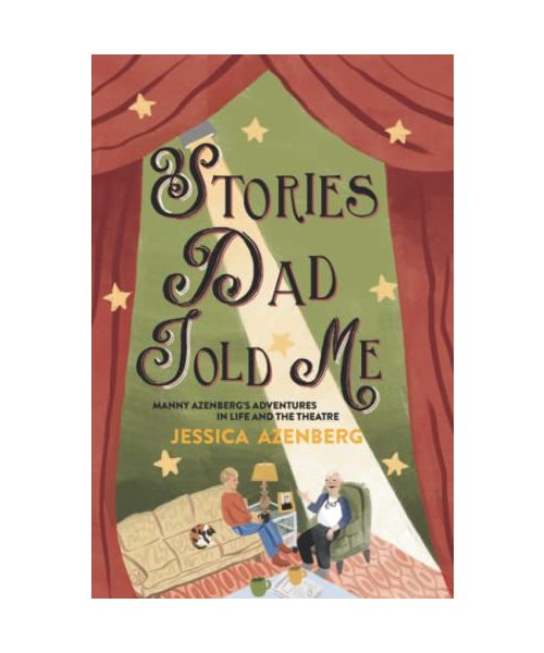 Stories Dad Told Me: Manny Azenberg's Adventures in Life and the Theatre