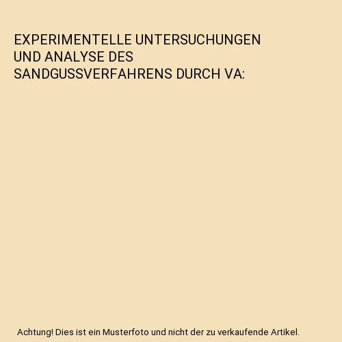 EXPERIMENTELLE UNTERSUCHUNGEN UND ANALYSE DES SANDGUSSVERFAHRENS DURCH VA