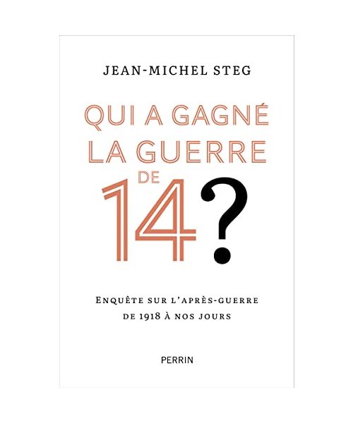 Qui a gagné la guerre de 14 ? - Enquête sur l'après-guerre de 1918 à nos jours