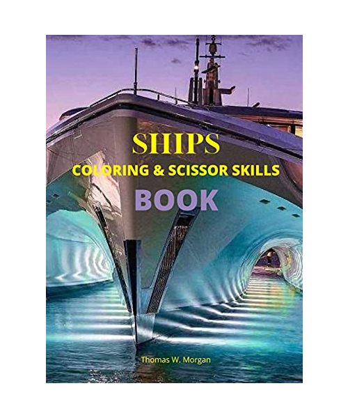 Ships Coloring and Scissor Skills Book: Discover a Unique Collection of Coloring Pages Relaxing Coloring and Activity Book with a Variety of Ships for
