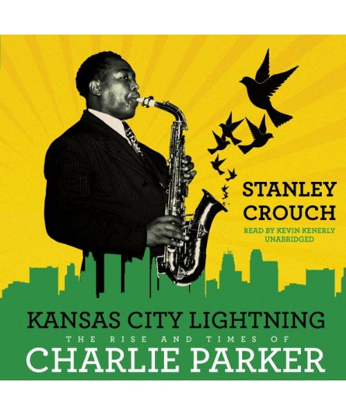 Kansas City Lightning: The Rise and Times of Charlie Parker