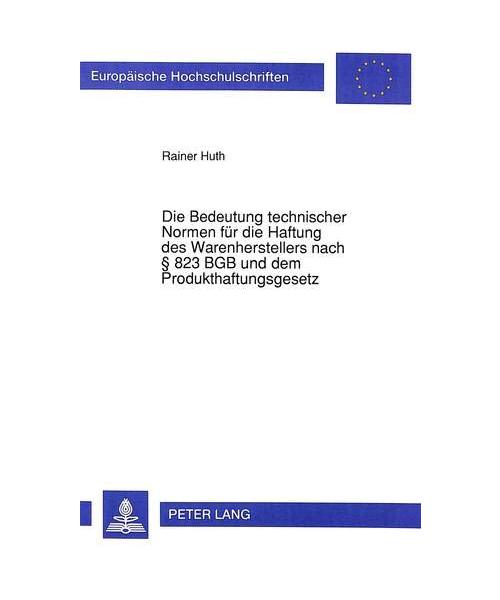 Die Bedeutung technischer Normen für die Haftung des Warenherstellers nach § 823 BGB und dem Produkthaftungsgesetz