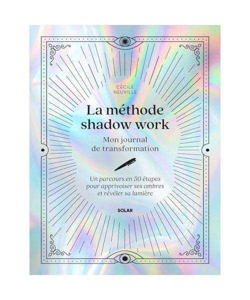 La méthode shadow work - Mon journal de transformation - Un parcours en 50 étapes pour apprivoiser ses ombres et révéler sa lumière