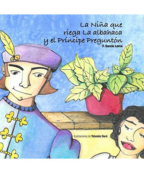 La niña que riega la albahaca y el Príncipe Preguntón: Ilustrada por Yolanda Durá