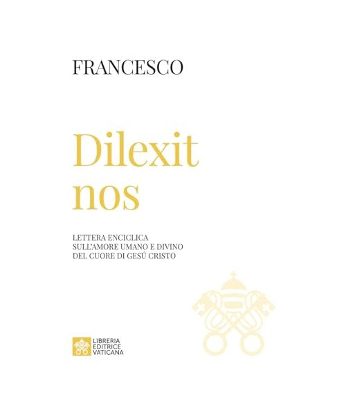 Dilexit nos. Lettera enciclica sull’amore umano e divino del cuore di Gesù Cristo (Documenti papali)