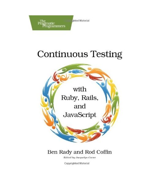Continuous Testing: With Ruby, Rails, and JavaScript