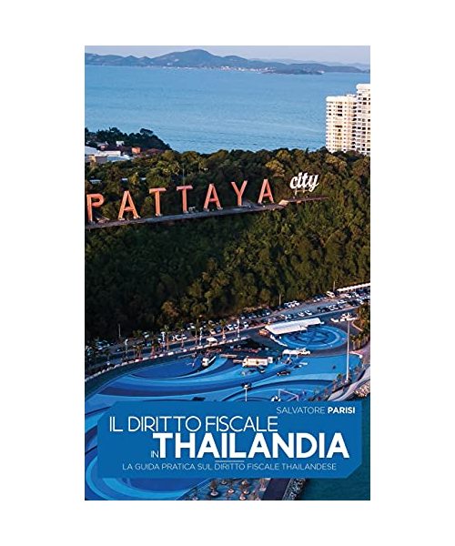 Il Diritto Fiscale in Thailandia: La guida pratica sul diritto fiscale thailandese 'Tax Law in Thailand' (Italian version)