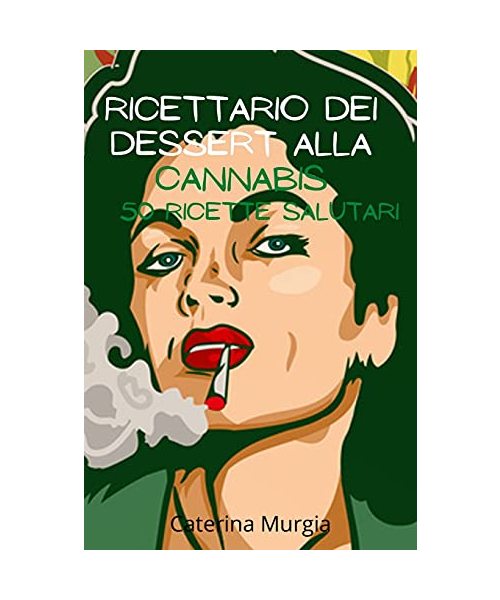 Ricettario Dei Dessert alla cannabis 50 ricette salutari