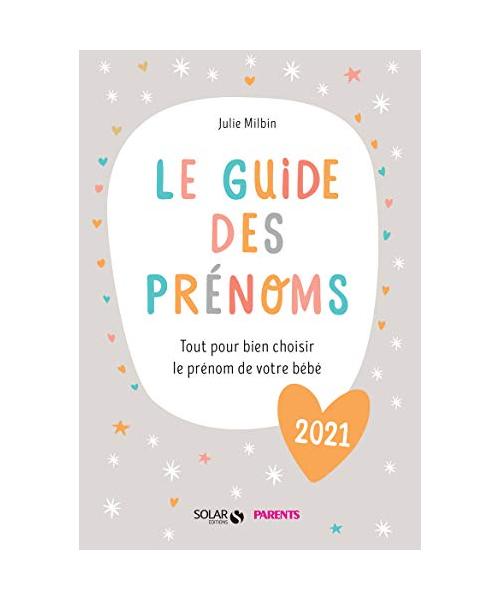 Le guide des prénoms 2021: Tout pour bien choisir le prénom de votre bébé