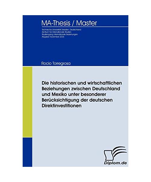 Die historischen und wirtschaftlichen Beziehungen zwischen Deutschland und Mexiko unter besonderer Berücksichtigung der deutschen Direktinvestitionen