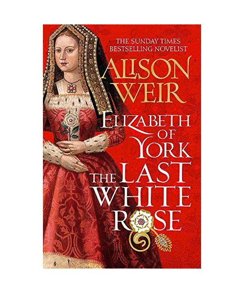 Elizabeth of York: The Last White Rose