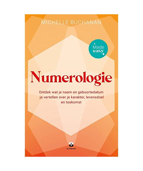 Numerologie - Made easy: Ontdek wat je naam en geboortedatum je vertellen over je karakter, levensdoel en toekomst