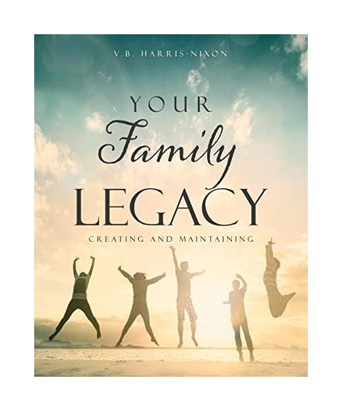 Your Family Legacy: Creating and Maintaining