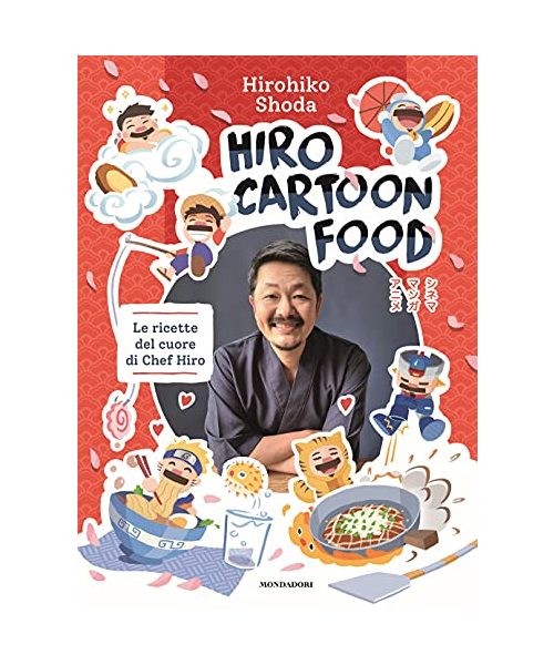 Hiro Cartoon Food. Le ricette del cuore di Chef Hiro