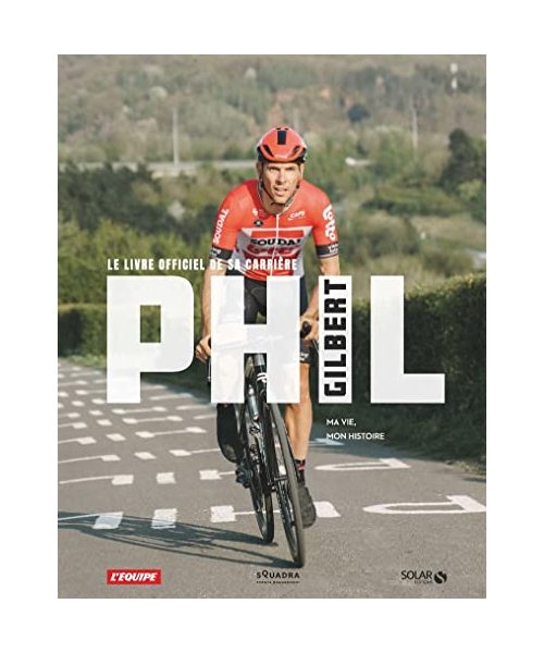 Phil Gilbert - Le Livre officiel de sa carrière - Ma vie, mon histoire