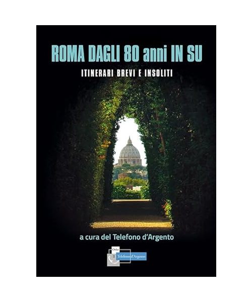 Roma dagli 80 in su. Itinerari brevi e insoliti