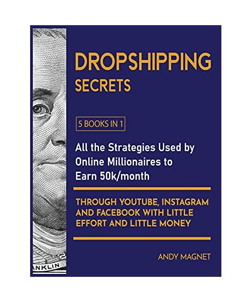 Dropshipping Secrets [5 Books in 1]: All the Strategies Used by Online Millionaires to Earn 50k/month through Youtube, Instagram and Facebook with Lit