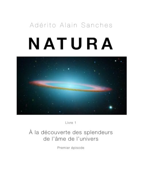 NATURA: Livre 1 - A la découverte des splendeurs de l'âme de l'Univers (Premier épisode)