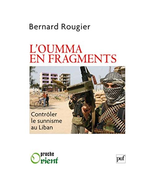 L'oumma en fragments. L'enjeu de l'islam sunnite au Levant: Contrôler le sunnisme au Liban