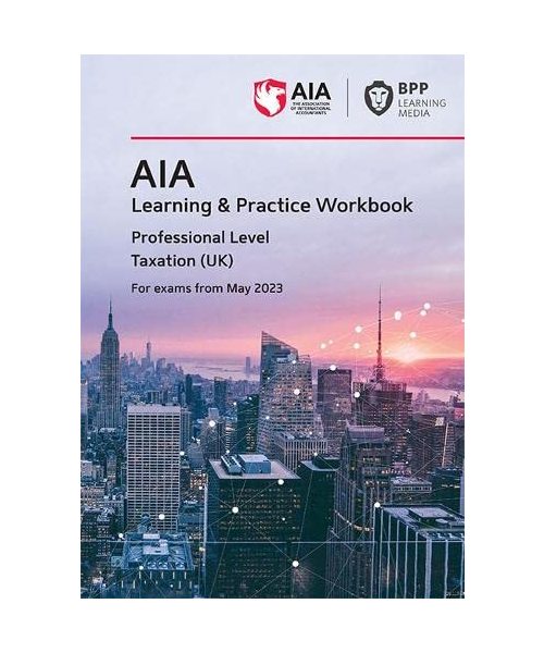 AIA - 6 Taxation (UK): Learning and Practice Workbook