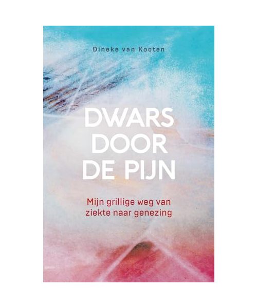 Dwars door de pijn: Mijn grillige weg van ziekte naar genezing