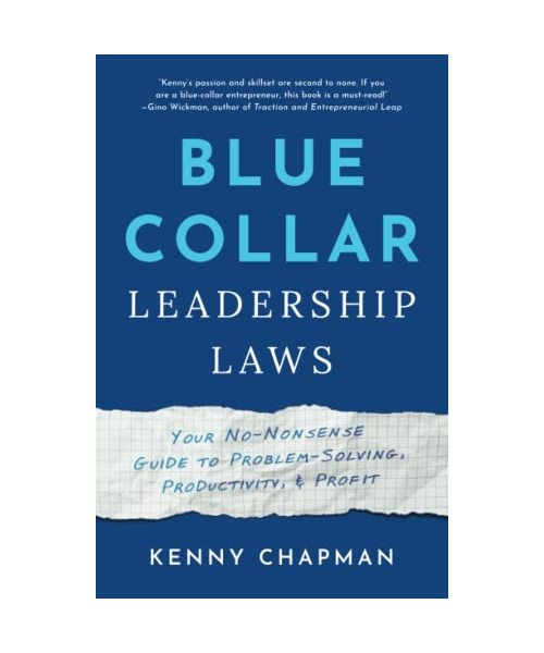 Blue Collar Leadership Laws: Your No-Nonsense Guide to Problem-Solving, Productivity, & Profit