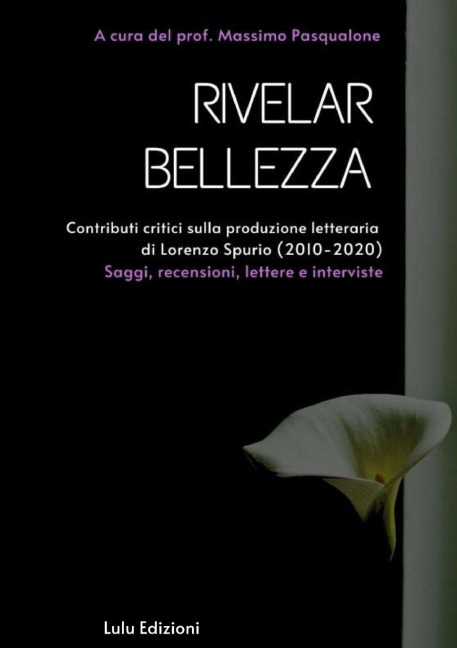 "Rivelar bellezza".  Contributi critici sulla produzione letteraria di Lorenzo Spurio (2010-2020)