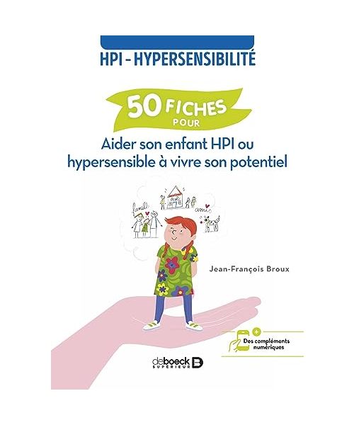 50 fiches pour aider son enfant HPI ou hypersensible à vivre son potentiel: HPI - hypersensibilité
