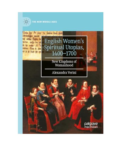 English Women's Spiritual Utopias, 1400-1700