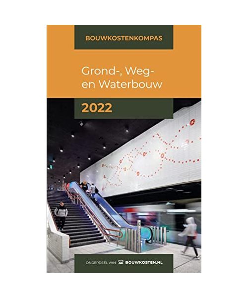 Bouwkostenkompas Grond-, Weg en Waterbouw 2022: Bouwkostenkennis binnen handbereik! (Bouwkostenkompas, 2)