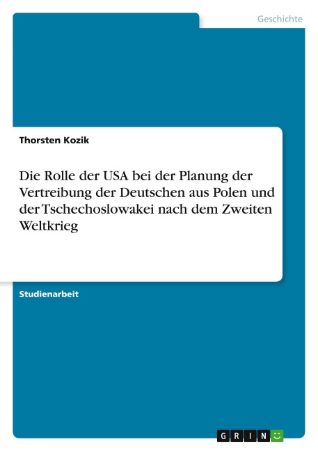 Die Rolle der USA bei der Planung der Vertreibung der Deutschen aus Polen und der Tschechoslowakei nach dem Zweiten Weltkrieg