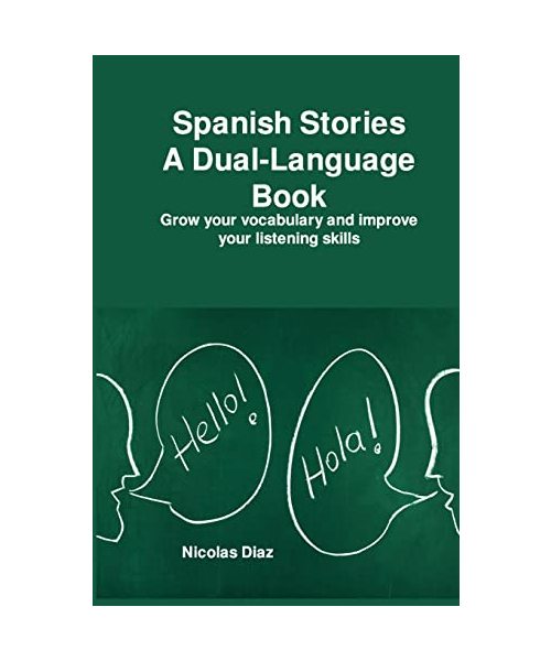 Spanish Stories A Dual-Language: Grow your vocabulary and improve your listening skills
