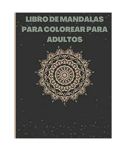 Libro de mandalas para colorear para adultos: Mandalas bonitos y relajantes, Mandalas para aliviar el estrés Increíble selección de mandalas relajante