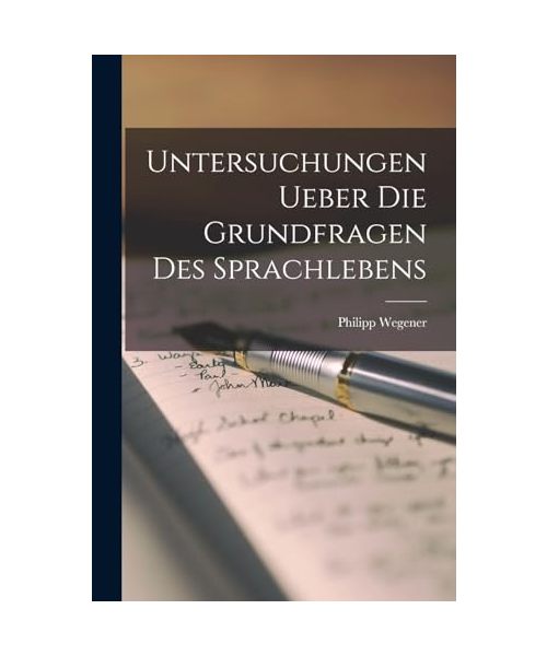 Untersuchungen Ueber Die Grundfragen Des Sprachlebens