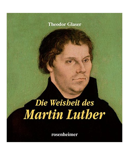 Die Weisheit des Martin Luthers