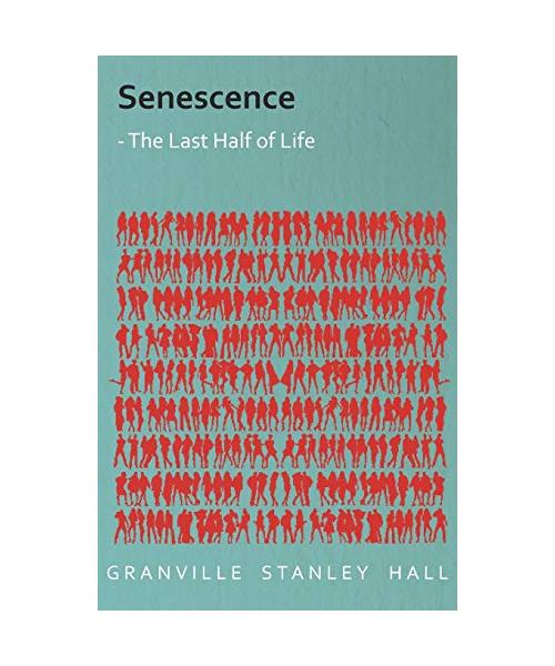 Senescence - The Last Half of Life