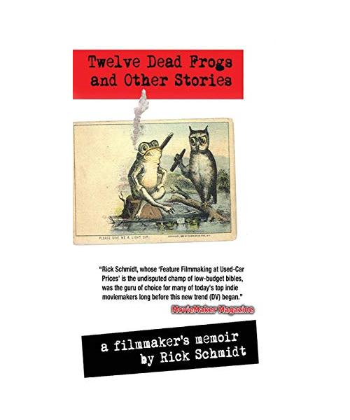 TWELVE DEAD FROGS AND OTHER STORIES, A FILMMAKER'S MEMOIR (1st Edition Hardcover USA (c)2018, 2nd Printing)