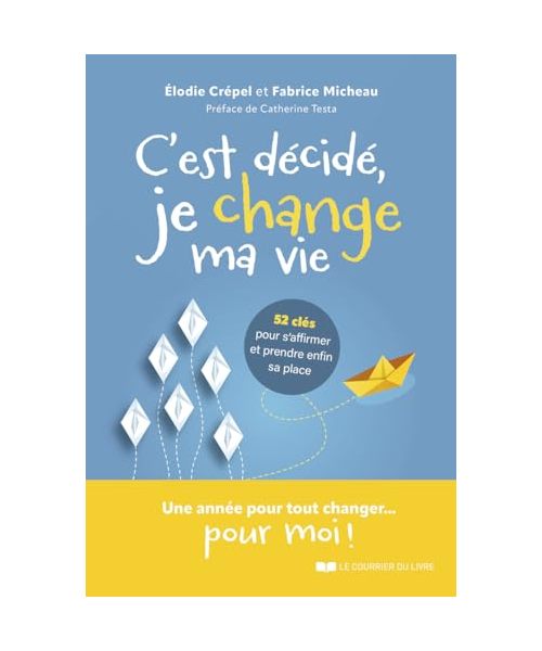 C'est décidé, je change ma vie ! - 52 clés pour s'affirmer et trouver sa place