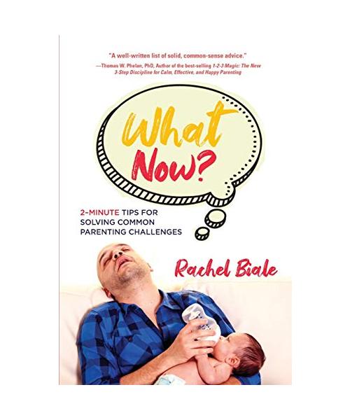 What Now?: 2-Minute Tips for Solving Common Parenting Challenges