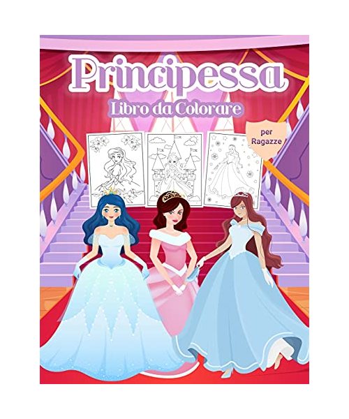 Principessa Libro da Colorare per Ragazze: Meraviglioso libro di attività della principessa per bambini e bambine. Libro perfetto della principessa pe