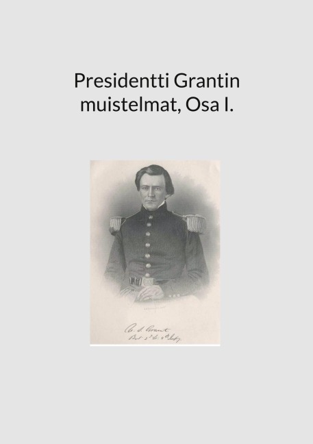 Presidentti Grantin muistelmat, Osa I.