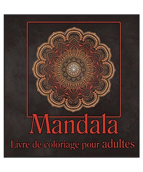 Livre de coloriage de mandalas pour adultes: Livre de coloriage pour adultes, dessins de mandalas antistress, pages à colorier pour se détendre, pages