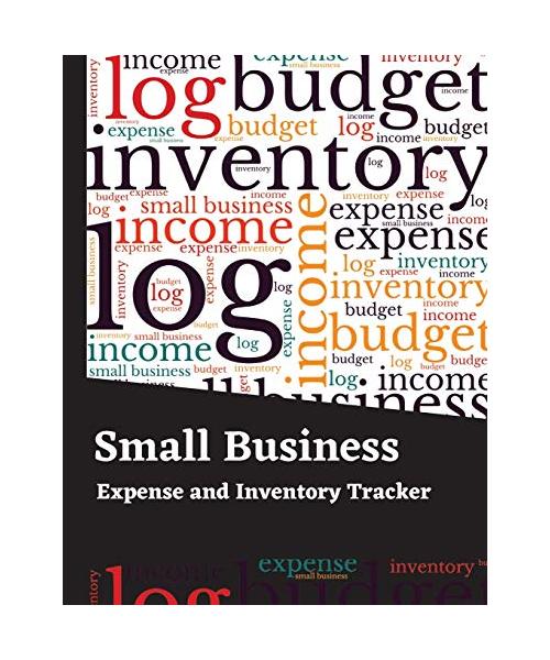 Small Business Expense and Inventory Tracker: Income and Expense Log Book - Inventory Log, Expense Tracker, Income, Tax Deductions Organizer, Mileage