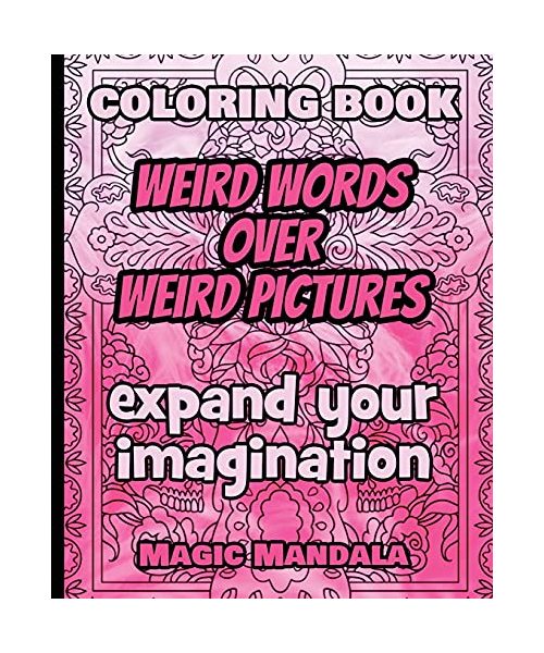 Coloring Book - Weird Words over Weird Pictures - Expand Your Imagination: 100 Weird Words + 100 Weird Pictures - 100% FUN - Great for Adults
