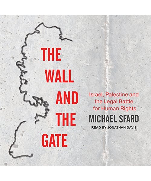 The Wall and the Gate: Israel, Palestine, and the Legal Battle for Human Rights