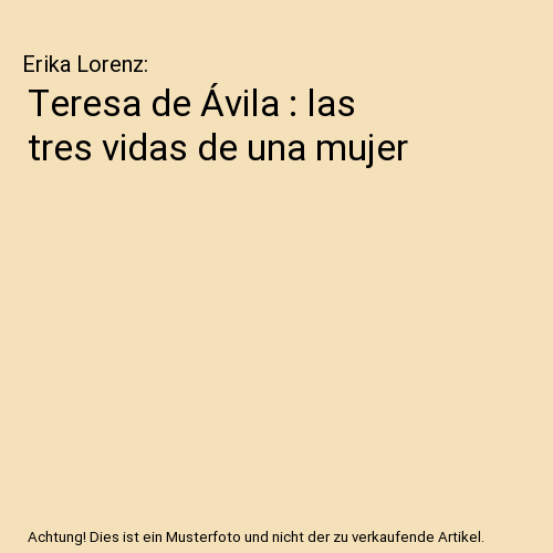 Teresa de Ávila : las tres vidas de una mujer